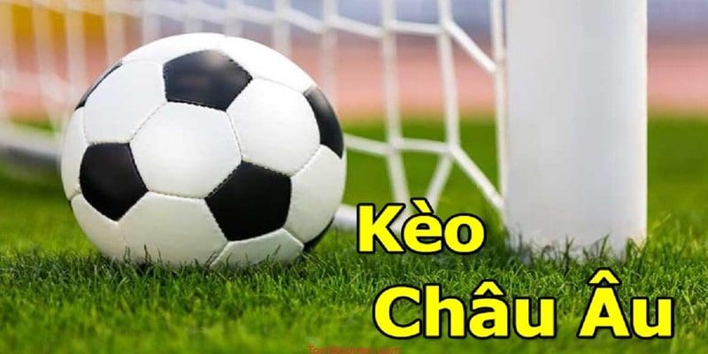 Tìm hiểu về kèo Châu Âu trong bóng đá 