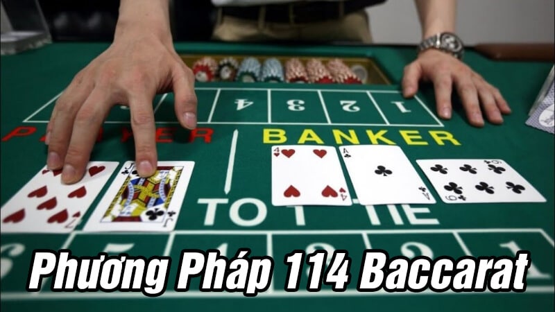 Phương pháp 114 Baccarat – Chiến thuật chơi hiệu quả được nhiều cao thủ áp dụng