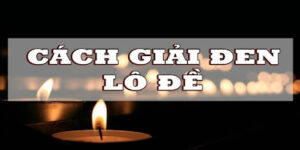 Giải Đen Lô Đề Tại Top88: 6 Cách Đơn Giản Giúp Lấy Lại May Mắn